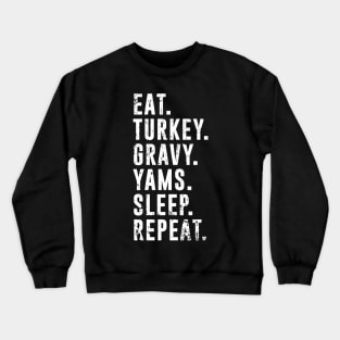 Eat Turkey Yams Pie Sleep Repeat - Funny Thanksgiving Day Crewneck Sweatshirt